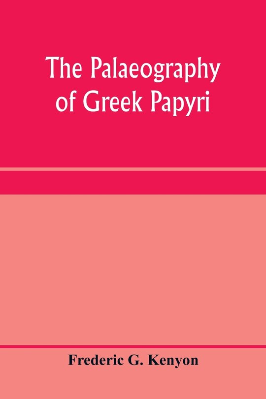Front cover_The palaeography of Greek papyri
