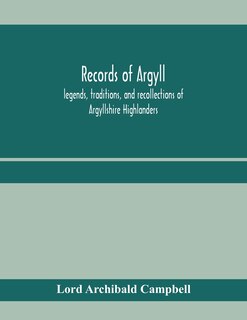 Front cover_Records of Argyll; legends, traditions, and recollections of Argyllshire Highlanders, collected chiefly from the Gaelic, with notes on the antiquity of the dress, clan colours, or tartans, of the Highlanders