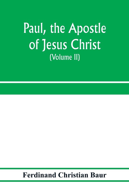 Couverture_Paul, the apostle of Jesus Christ, his life and work, his epistles and his doctrine. A contribution to the critical history of primitive Christianity (Volume II)