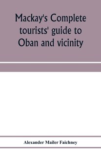 Front cover_Mackay's complete tourists' guide to Oban and vicinity