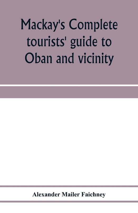 Front cover_Mackay's complete tourists' guide to Oban and vicinity