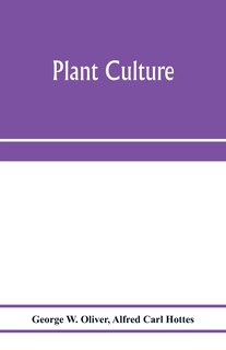 Front cover_Plant culture; a working handbook of every day practice for all who grow flowering and ornamental plants in the garden and greenhouse