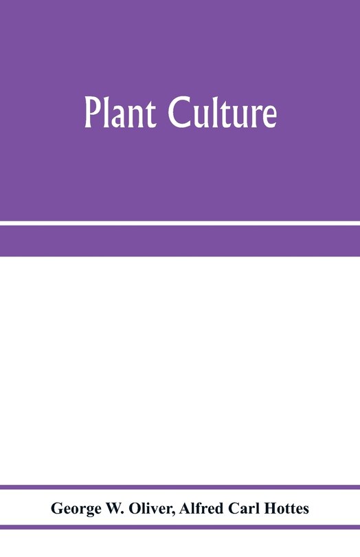 Front cover_Plant culture; a working handbook of every day practice for all who grow flowering and ornamental plants in the garden and greenhouse