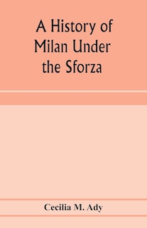 Front cover_A history of Milan under the Sforza
