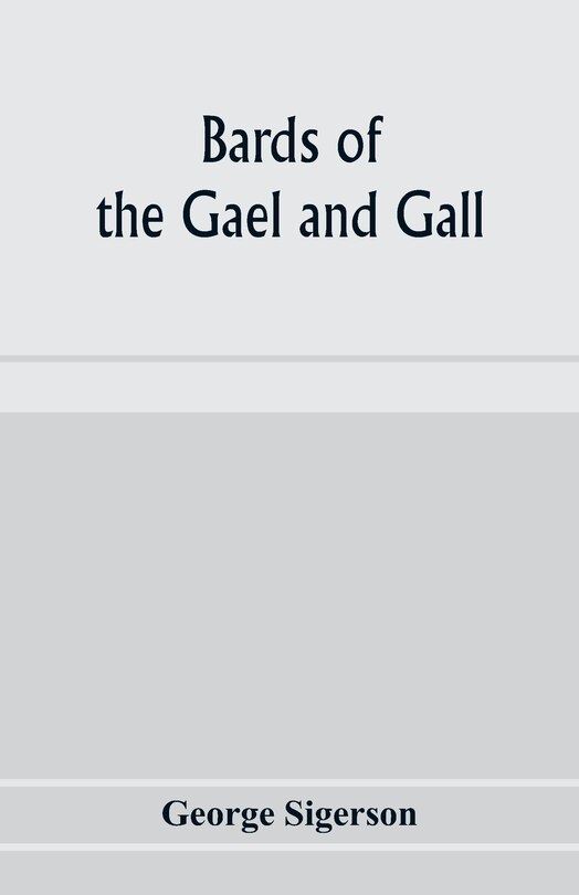 Front cover_Bards of the Gael and Gall; examples of the poetic literature of Erinn, done into English after the metres and modes of the Gael