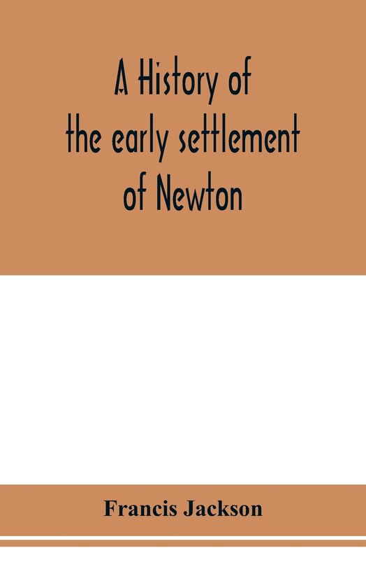 Couverture_A history of the early settlement of Newton, county of Middlesex, Massachusetts