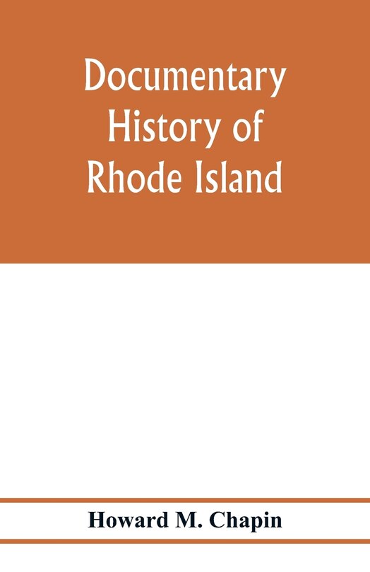 Front cover_Documentary history of Rhode Island; Being the History of the Towns of Providence and Warwick to 1649 and of the Colony to 1647.