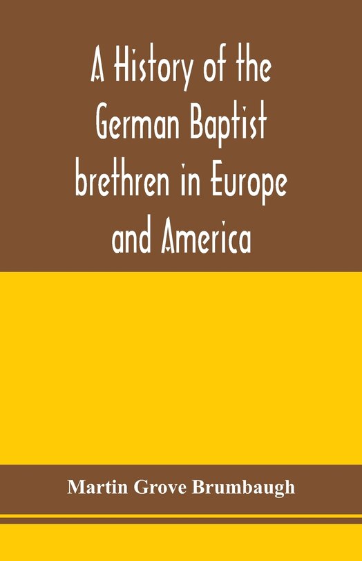 Front cover_A history of the German Baptist brethren in Europe and America