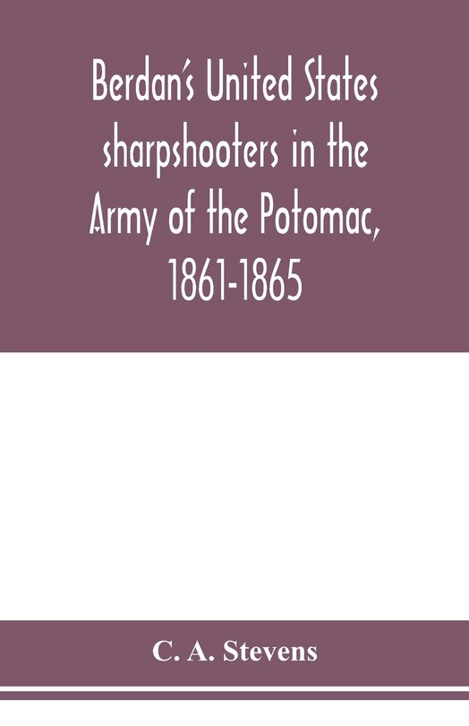 Front cover_Berdan's United States sharpshooters in the Army of the Potomac, 1861-1865