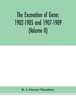The Excavation Of Gezer, 1902-1905 And 1907-1909 (volume Ii)