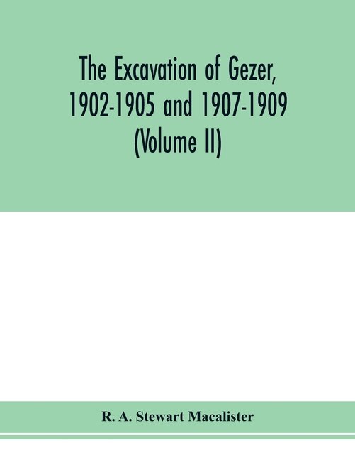 The Excavation Of Gezer, 1902-1905 And 1907-1909 (volume Ii)