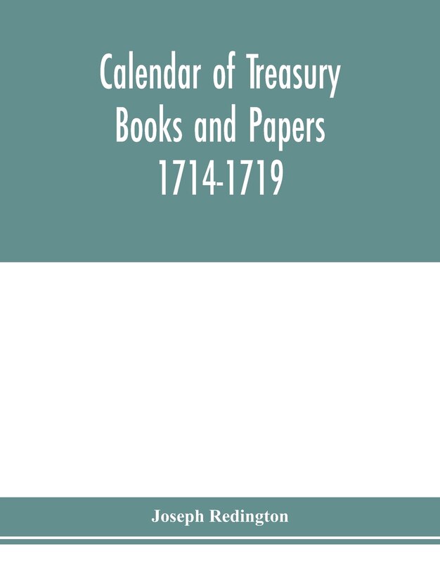 Calendar Of Treasury Books And Papers 1714-1719.