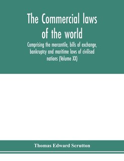 Front cover_The Commercial Laws Of The World, Comprising The Mercantile, Bills Of Exchange, Bankruptcy And Maritime Laws Of Civilised Nations (volume Xx)