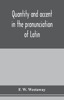Front cover_Quantity And Accent In The Pronunciation Of Latin