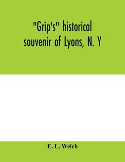 Grip's Historical Souvenir Of Lyons, N. Y