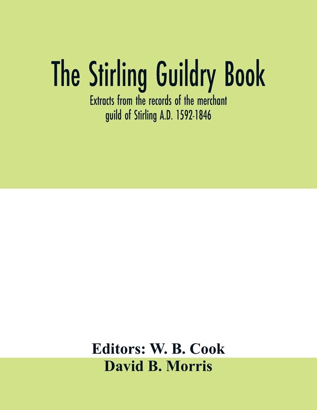 The Stirling Guildry Book. Extracts From The Records Of The Merchant Guild Of Stirling A.d. 1592-1846