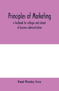 Principles Of Marketing; A Textbook For Colleges And Schools Of Business Administration