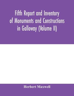Fifth Report And Inventory Of Monuments And Constructions In Galloway (volume Ii); County Of The Stewartry Of Kirkcudbright