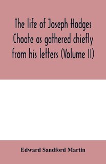 The Life Of Joseph Hodges Choate As Gathered Chiefly From His Letters (volume Ii)