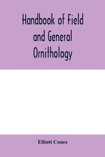 Front cover_Handbook Of Field And General Ornithology; A Manual Of The Structure And Classification Of Birds