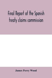 Final Report Of The Spanish Treaty Claims Commission