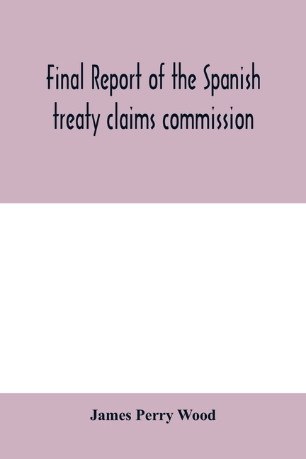Final Report Of The Spanish Treaty Claims Commission