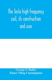 Front cover_The Tesla high frequency coil, its construction and uses