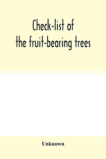 Check-list Of The Fruit-bearing Trees, Shrubs And Vines, Nut, And Other Food-plants, In The Park And Orchards Of Frank Cowan