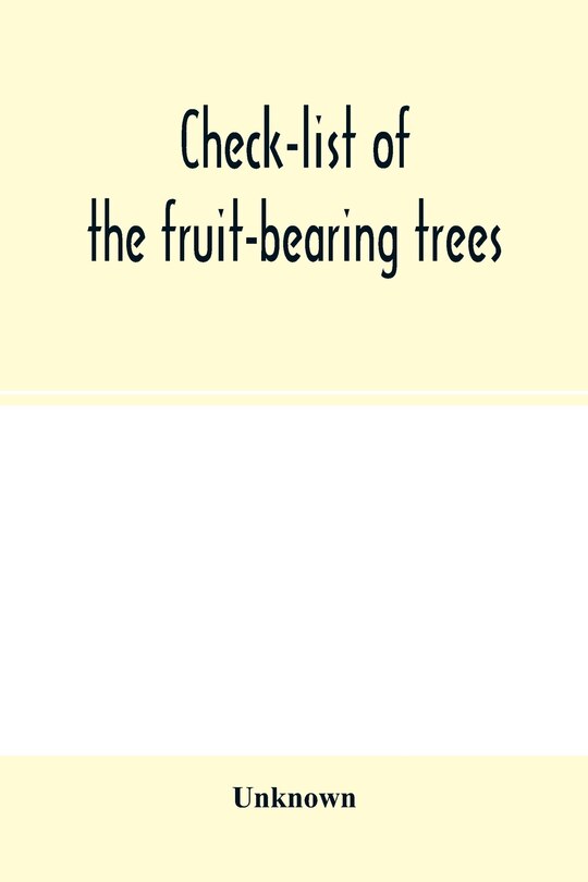 Check-list Of The Fruit-bearing Trees, Shrubs And Vines, Nut, And Other Food-plants, In The Park And Orchards Of Frank Cowan