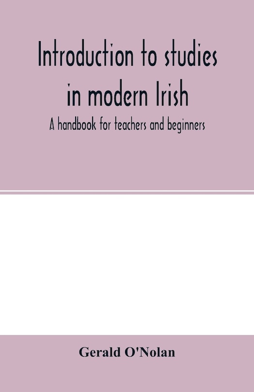 Introduction To Studies In Modern Irish: A Handbook For Teachers And Beginners