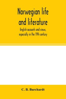 Norwegian Life And Literature; English Accounts And Views, Especially In The 19th Century