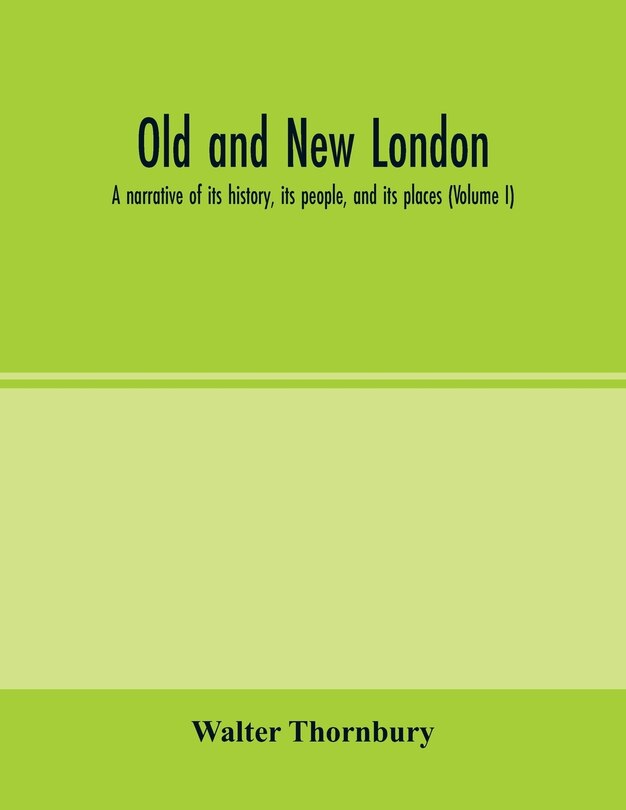 Couverture_Old And New London; A Narrative Of Its History, Its People, And Its Places (volume I)