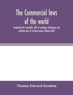 Couverture_The Commercial Laws Of The World, Comprising The Mercantile, Bills Of Exchange, Bankruptcy And Maritime Laws Of Civilised Nations (volume Xxii)