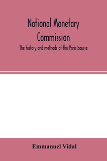 National Monetary Commission, The History And Methods Of The Paris Bourse