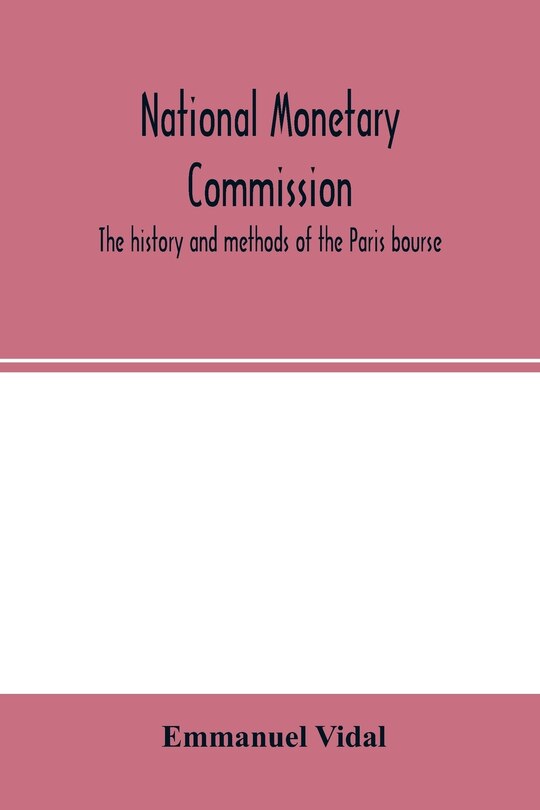 National Monetary Commission, The History And Methods Of The Paris Bourse