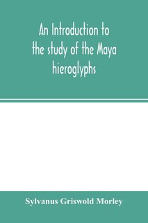 An Introduction To The Study Of The Maya Hieroglyphs