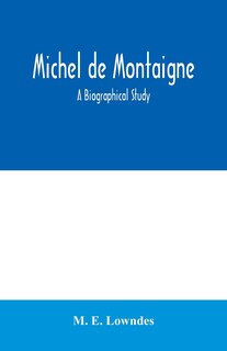 Front cover_Michel de Montaigne; a biographical study