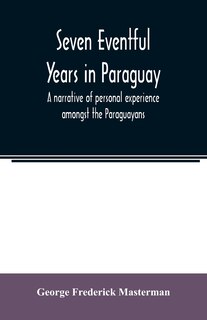 Front cover_Seven eventful years in Paraguay; a narrative of personal experience amongst the Paraguayans