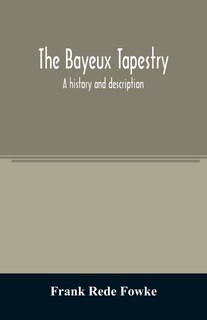 Front cover_The Bayeux tapestry; a history and description