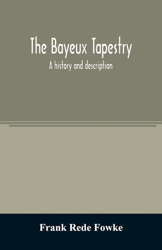 Front cover_The Bayeux tapestry; a history and description