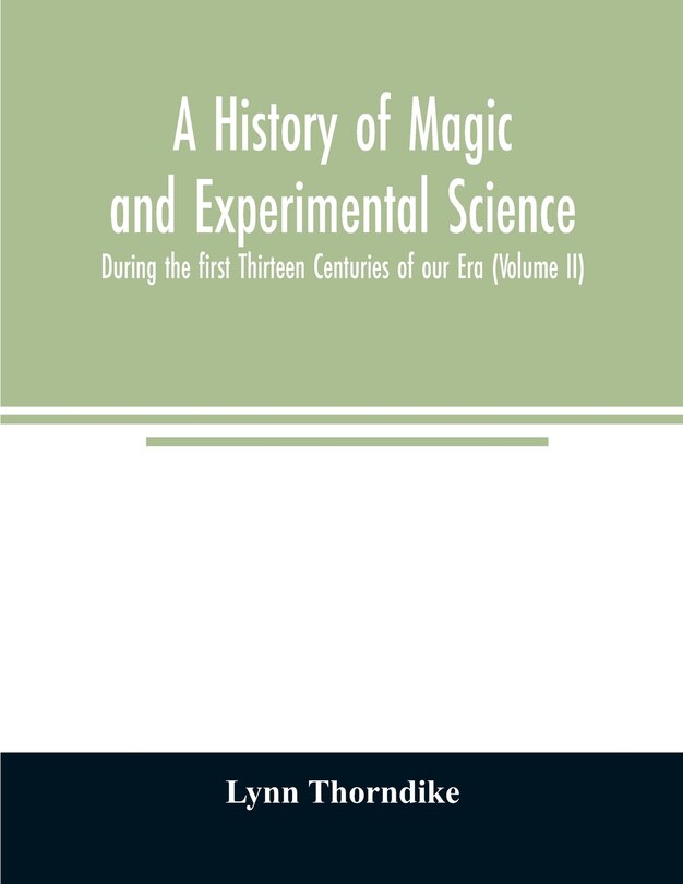 Front cover_A history of magic and experimental science; During the first Thirteen Centuries of our Era (Volume II)