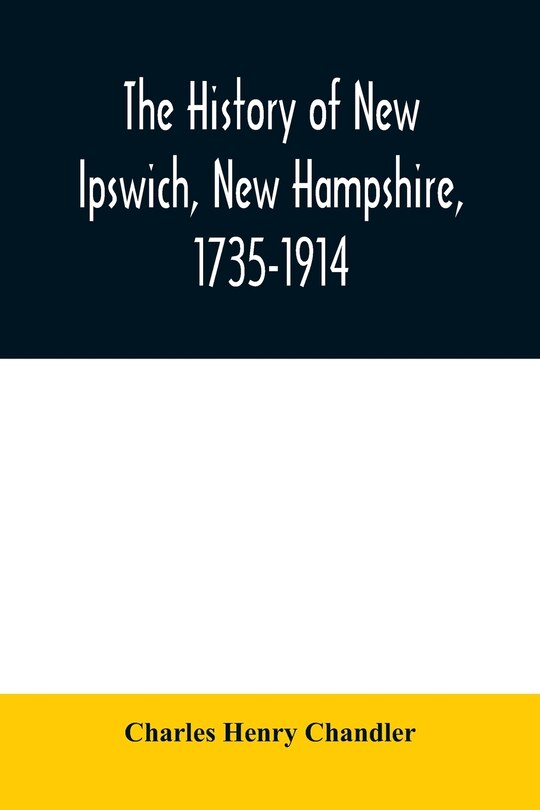 Front cover_The history of New Ipswich, New Hampshire, 1735-1914