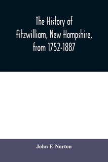 Front cover_The history of Fitzwilliam, New Hampshire, from 1752-1887