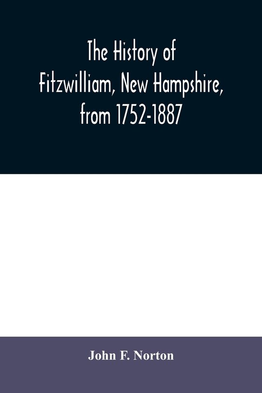 Front cover_The history of Fitzwilliam, New Hampshire, from 1752-1887