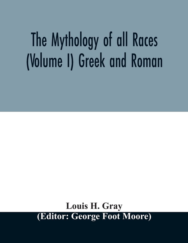 Front cover_The Mythology of all races (Volume I) Greek and Roman