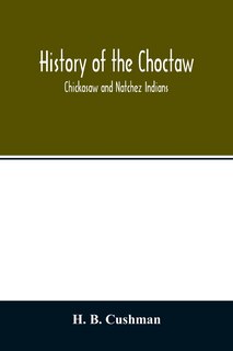 Front cover_History of the Choctaw, Chickasaw and Natchez Indians