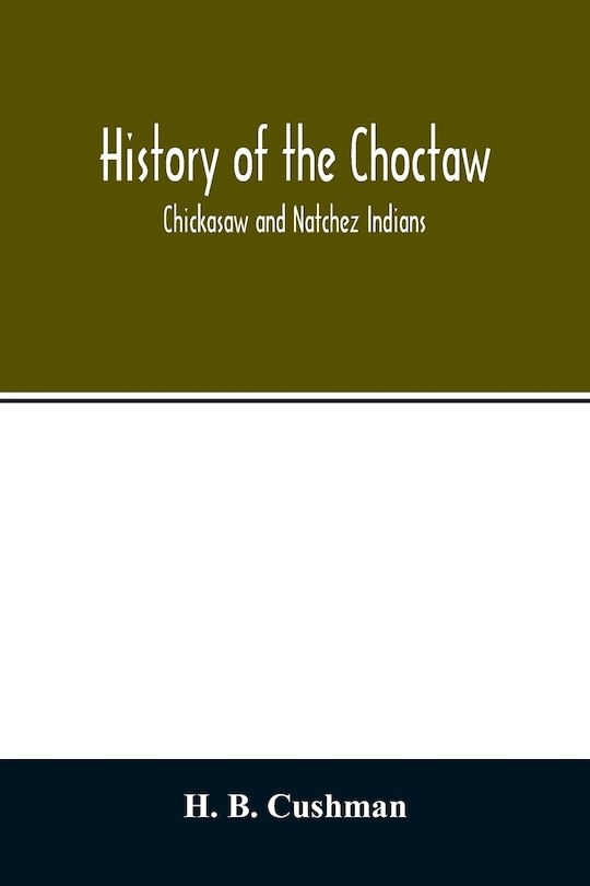 Front cover_History of the Choctaw, Chickasaw and Natchez Indians