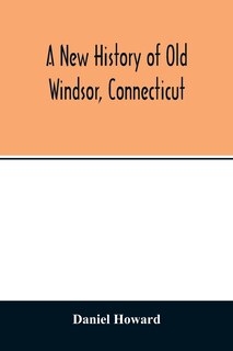 Front cover_A new history of old Windsor, Connecticut