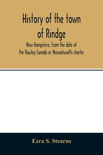 Front cover_History of the town of Rindge, New Hampshire, from the date of the Rowley Canada or Massachusetts charter, to the present time, 1736-1874, with a genealogical register of the Rindge families