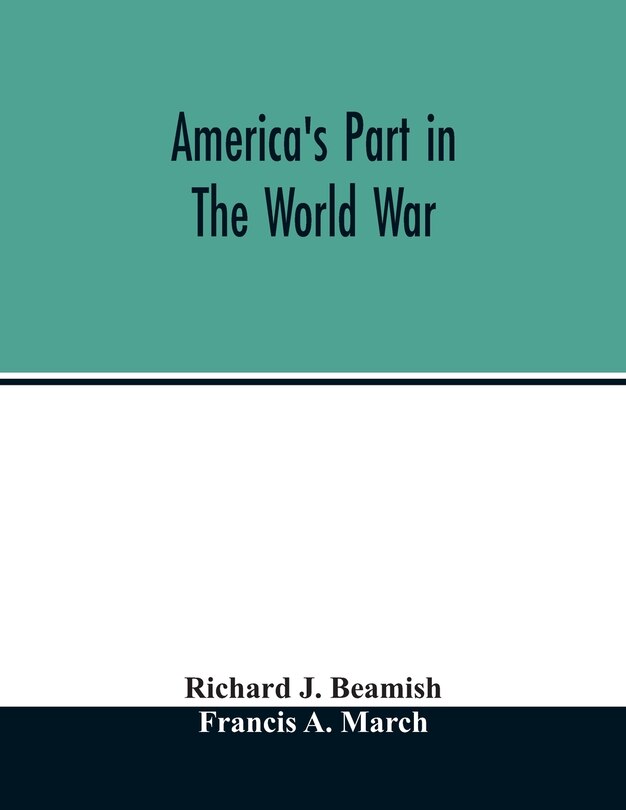 Front cover_America's part in the world war; a history of the full greatness of our country's achievements; the record of the mobilization and triumph of the military, naval, industrial and civilian resources of the United States